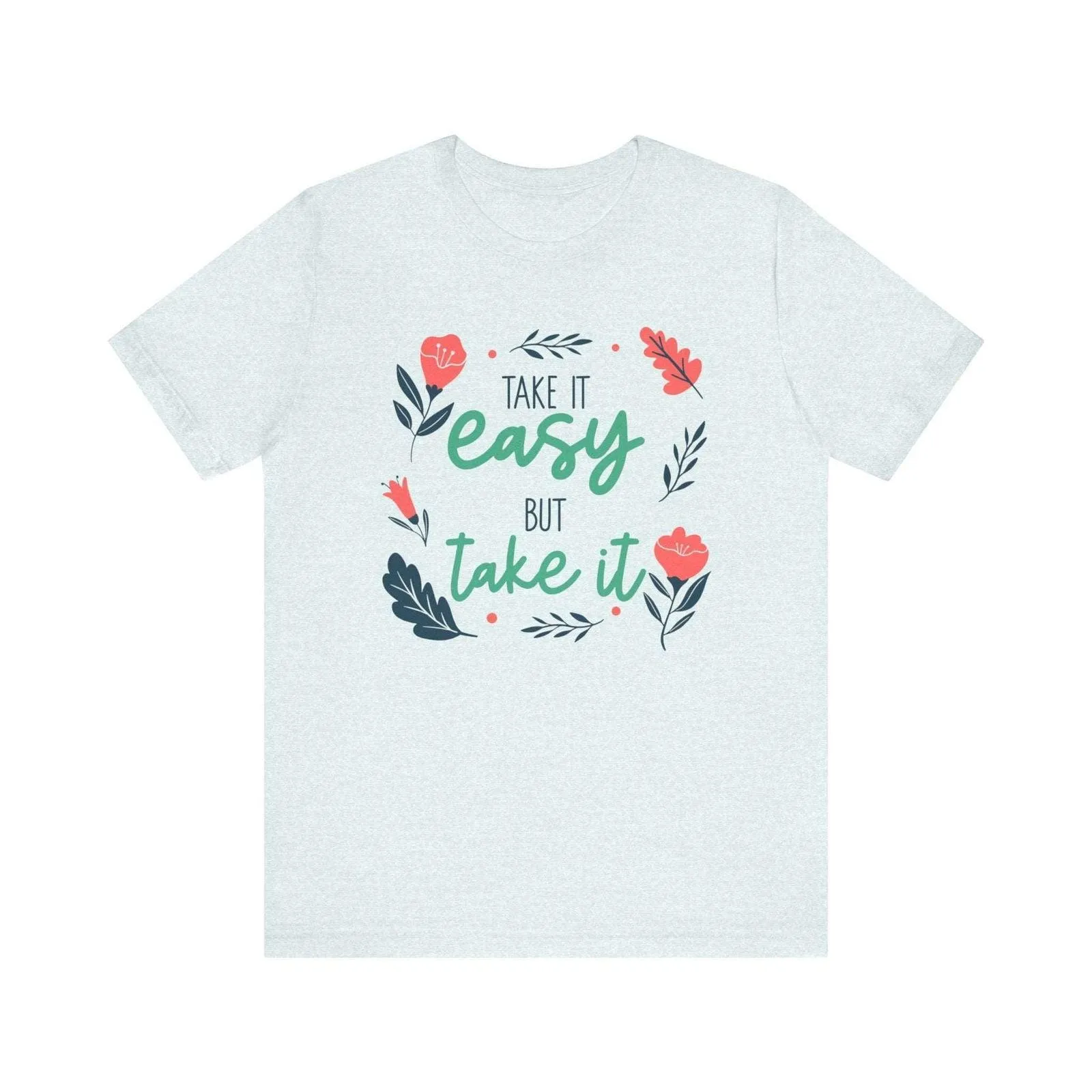 Flower Blossom Inspiration Quote T Shirt